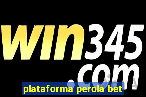 plataforma perola bet